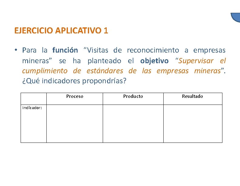 EJERCICIO APLICATIVO 1 • Para la función “Visitas de reconocimiento a empresas mineras” se