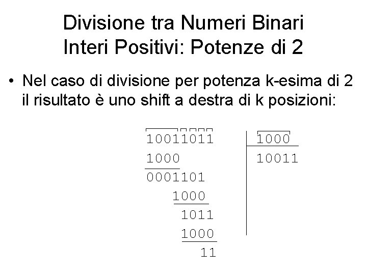 Divisione tra Numeri Binari Interi Positivi: Potenze di 2 • Nel caso di divisione