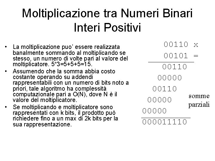 Moltiplicazione tra Numeri Binari Interi Positivi • La moltiplicazione puo’ essere realizzata banalmente sommando