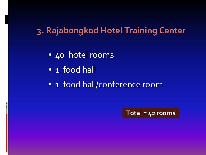 3. Rajabongkod Hotel Training Center • 40 hotel rooms • 1 food hall/conference room