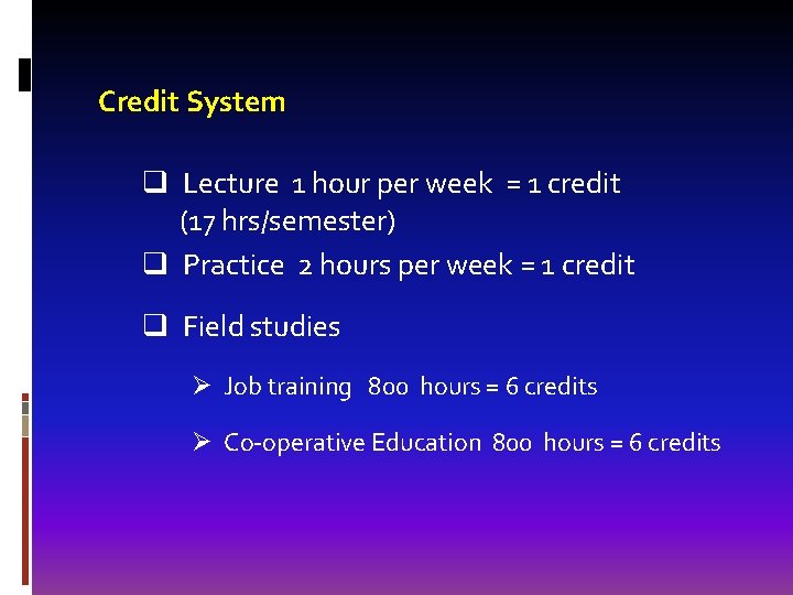 Credit System q Lecture 1 hour per week = 1 credit (17 hrs/semester) q