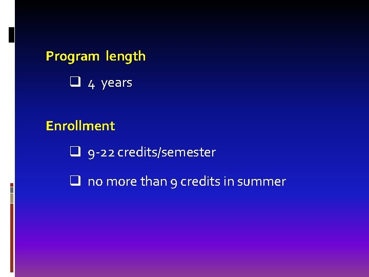 Program length q 4 years Enrollment q 9 -22 credits/semester q no more than