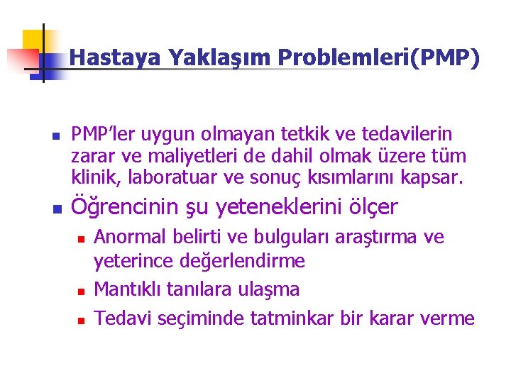 Hastaya Yaklaşım Problemleri(PMP) n n PMP’ler uygun olmayan tetkik ve tedavilerin zarar ve maliyetleri