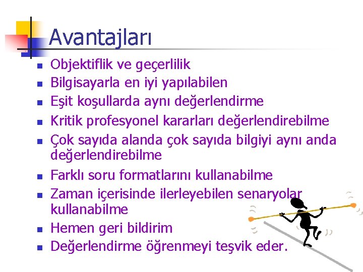 Avantajları n n n n n Objektiflik ve geçerlilik Bilgisayarla en iyi yapılabilen Eşit