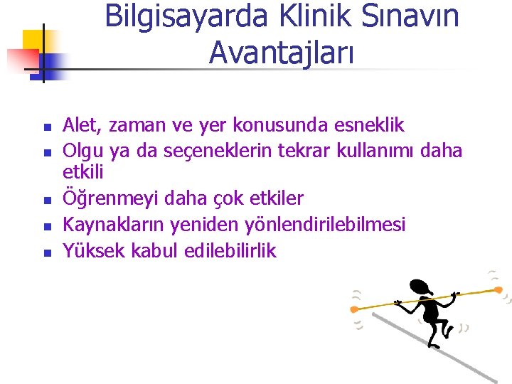 Bilgisayarda Klinik Sınavın Avantajları n n n Alet, zaman ve yer konusunda esneklik Olgu