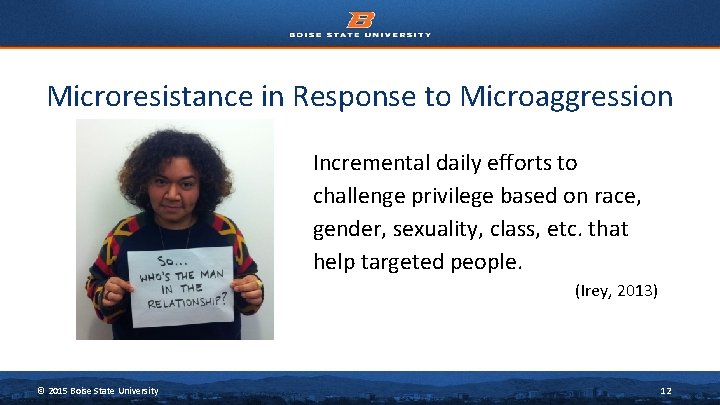 Microresistance in Response to Microaggression Incremental daily efforts to challenge privilege based on race,