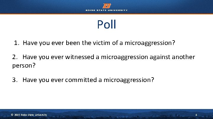 Poll 1. Have you ever been the victim of a microaggression? 2. Have you