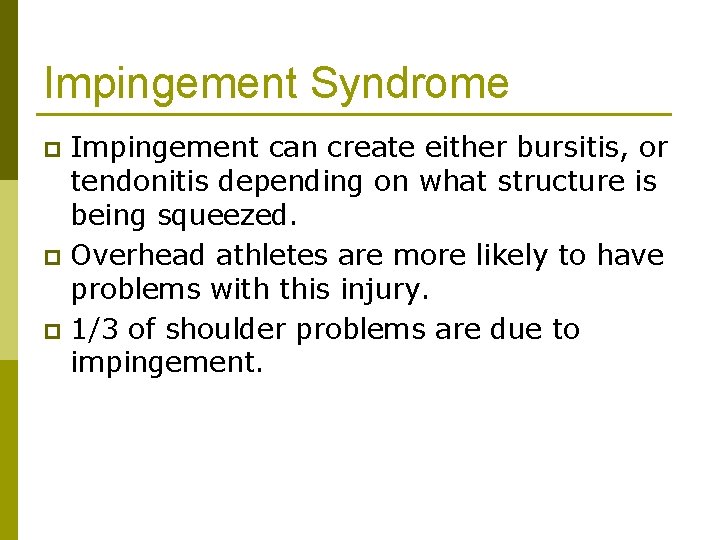 Impingement Syndrome Impingement can create either bursitis, or tendonitis depending on what structure is
