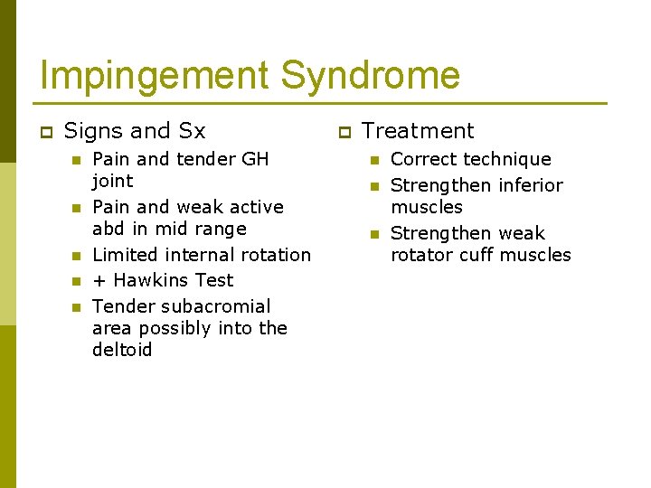 Impingement Syndrome p Signs and Sx n n n Pain and tender GH joint