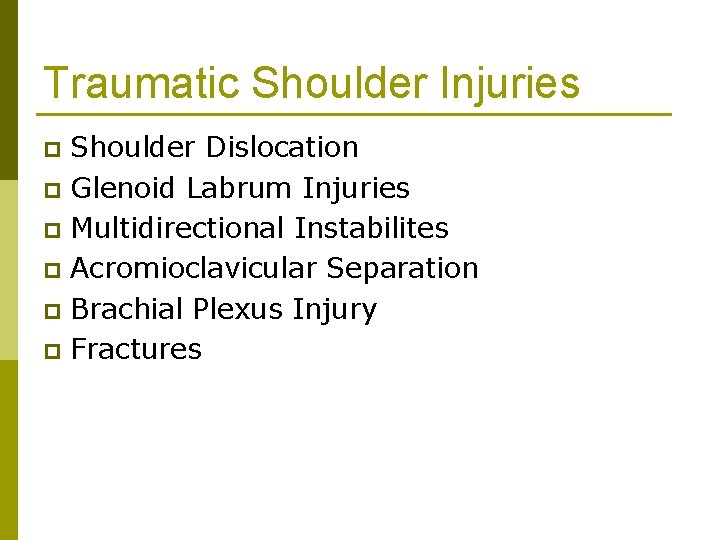 Traumatic Shoulder Injuries Shoulder Dislocation p Glenoid Labrum Injuries p Multidirectional Instabilites p Acromioclavicular