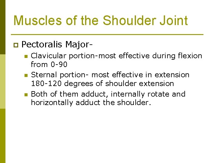 Muscles of the Shoulder Joint p Pectoralis Majorn n n Clavicular portion-most effective during