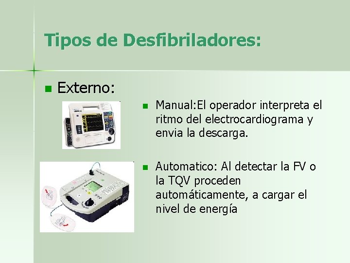 Tipos de Desfibriladores: n Externo: n Manual: El operador interpreta el ritmo del electrocardiograma