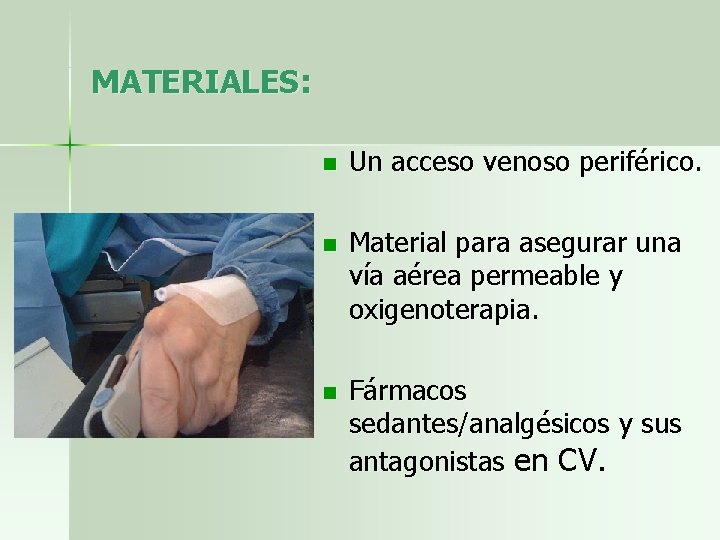 MATERIALES: n Un acceso venoso periférico. n Material para asegurar una vía aérea permeable