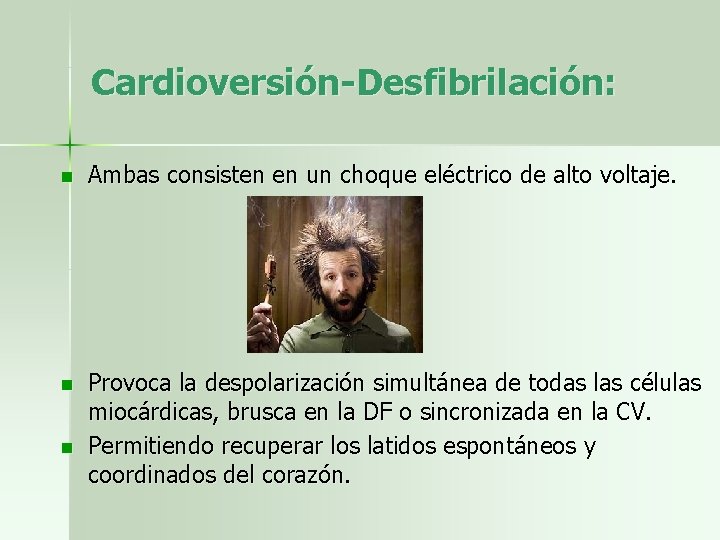 Cardioversión-Desfibrilación: n Ambas consisten en un choque eléctrico de alto voltaje. n n Provoca