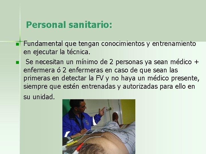 Personal sanitario: n n Fundamental que tengan conocimientos y entrenamiento en ejecutar la técnica.