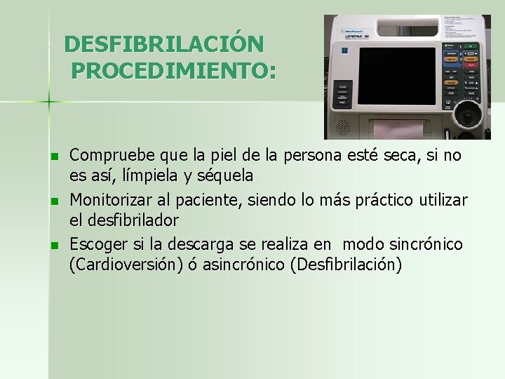 DESFIBRILACIÓN PROCEDIMIENTO: n n n Compruebe que la piel de la persona esté seca,