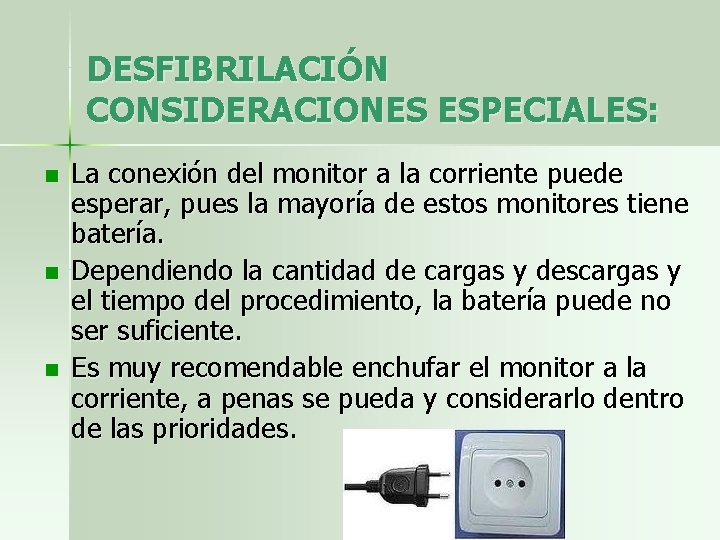 DESFIBRILACIÓN CONSIDERACIONES ESPECIALES: n n n La conexión del monitor a la corriente puede