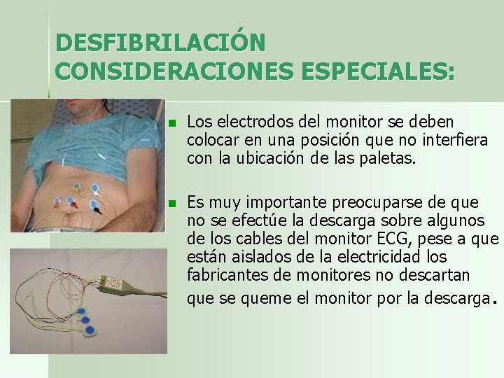 DESFIBRILACIÓN CONSIDERACIONES ESPECIALES: n Los electrodos del monitor se deben colocar en una posición