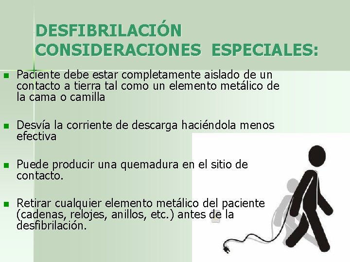 DESFIBRILACIÓN CONSIDERACIONES ESPECIALES: n Paciente debe estar completamente aislado de un contacto a tierra