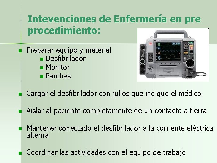 Intevenciones de Enfermería en pre procedimiento: n Preparar equipo y material n Desfibrilador n