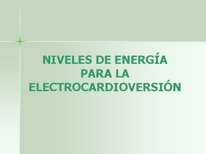 NIVELES DE ENERGÍA PARA LA ELECTROCARDIOVERSIÓN 