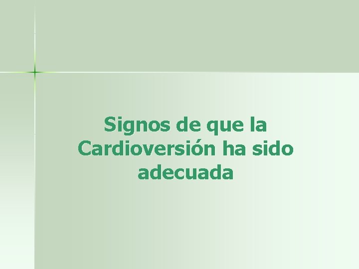 Signos de que la Cardioversión ha sido adecuada 