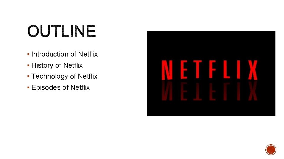 § Introduction of Netflix § History of Netflix § Technology of Netflix § Episodes