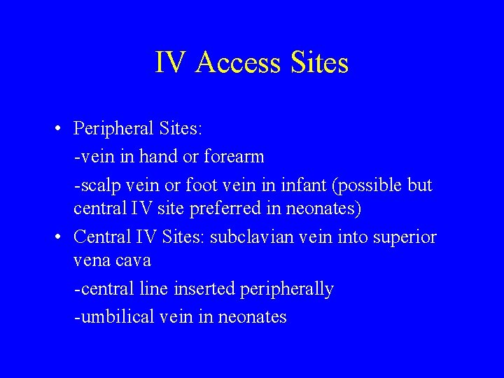 IV Access Sites • Peripheral Sites: -vein in hand or forearm -scalp vein or