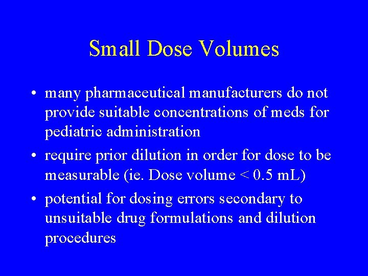 Small Dose Volumes • many pharmaceutical manufacturers do not provide suitable concentrations of meds