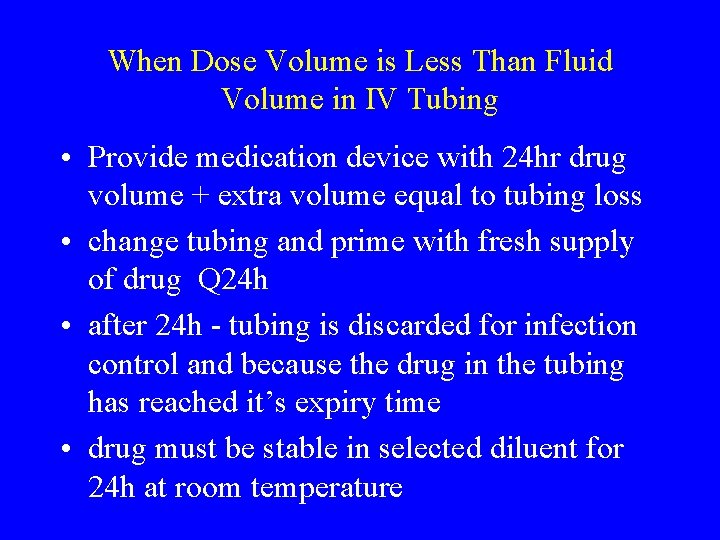 When Dose Volume is Less Than Fluid Volume in IV Tubing • Provide medication