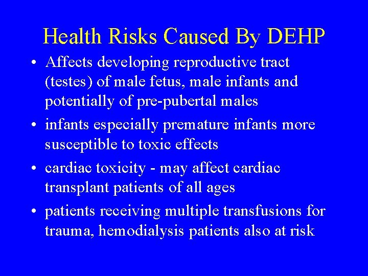 Health Risks Caused By DEHP • Affects developing reproductive tract (testes) of male fetus,