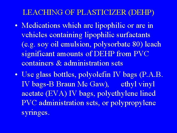 LEACHING OF PLASTICIZER (DEHP) • Medications which are lipophilic or are in vehicles containing
