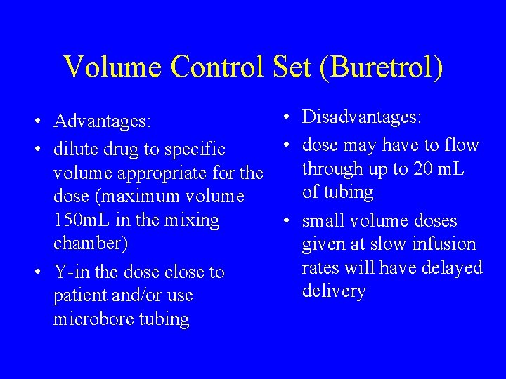Volume Control Set (Buretrol) • Disadvantages: • Advantages: • dose may have to flow