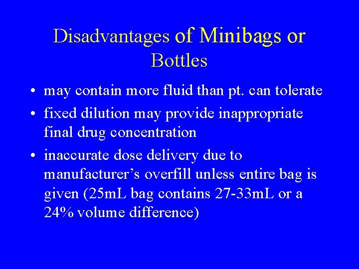 Disadvantages of Minibags or Bottles • may contain more fluid than pt. can tolerate