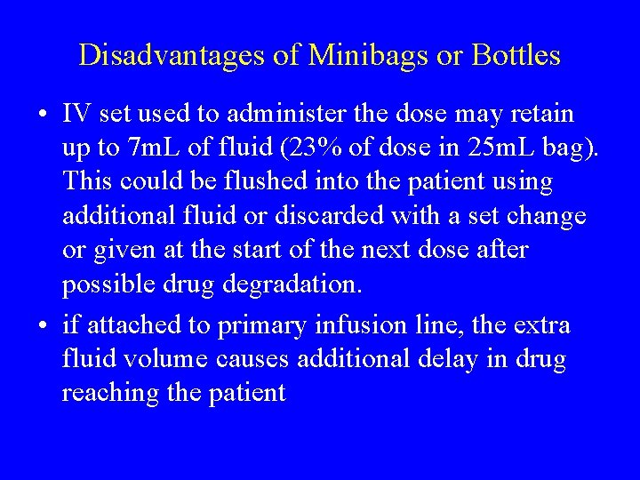 Disadvantages of Minibags or Bottles • IV set used to administer the dose may