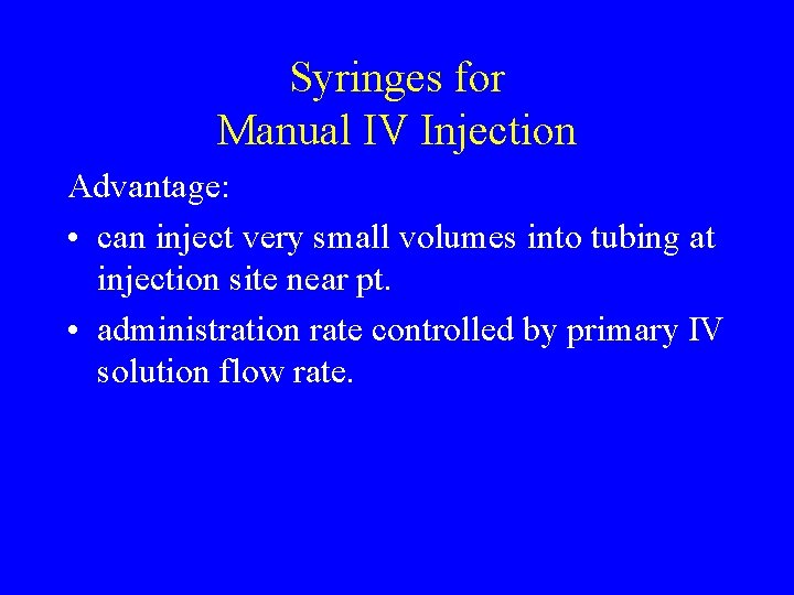 Syringes for Manual IV Injection Advantage: • can inject very small volumes into tubing