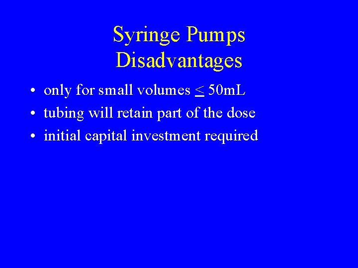 Syringe Pumps Disadvantages • only for small volumes < 50 m. L • tubing