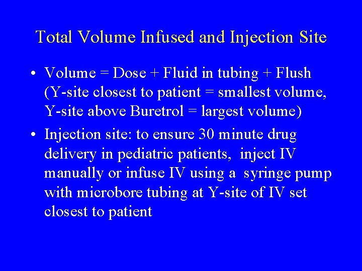 Total Volume Infused and Injection Site • Volume = Dose + Fluid in tubing