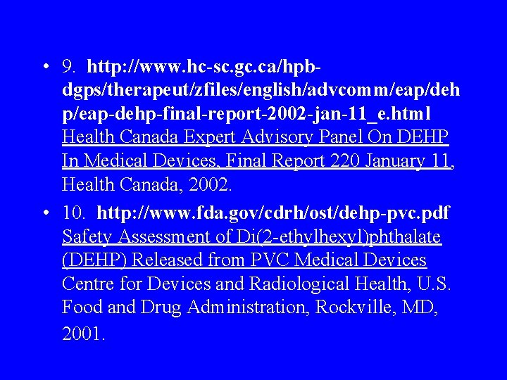  • 9. http: //www. hc-sc. gc. ca/hpbdgps/therapeut/zfiles/english/advcomm/eap/deh p/eap-dehp-final-report-2002 -jan-11_e. html Health Canada Expert