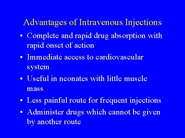 Advantages of Intravenous Injections • Complete and rapid drug absorption with rapid onset of
