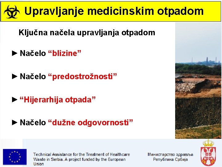 Upravljanje medicinskim otpadom Ključna načela upravljanja otpadom ► Načelo “blizine” ► Načelo “predostrožnosti” ►