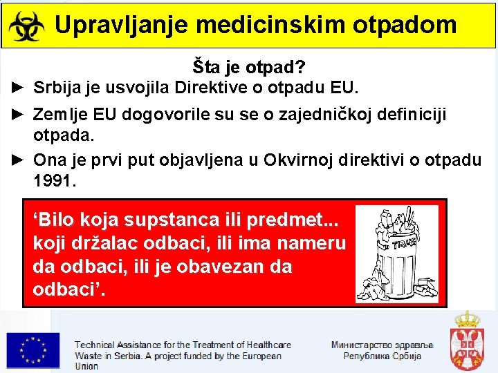 Upravljanje medicinskim otpadom Šta je otpad? ► Srbija je usvojila Direktive o otpadu EU.