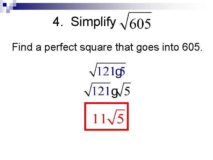 4. Simplify Find a perfect square that goes into 605. 4. Simplify Find a perfect square that goes into 605.