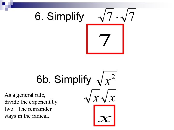 6. Simplify 6 b. Simplify As a general rule, divide the exponent by two.