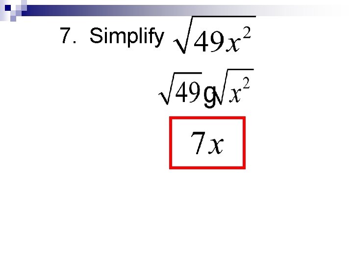 7. Simplify 7. Simplify