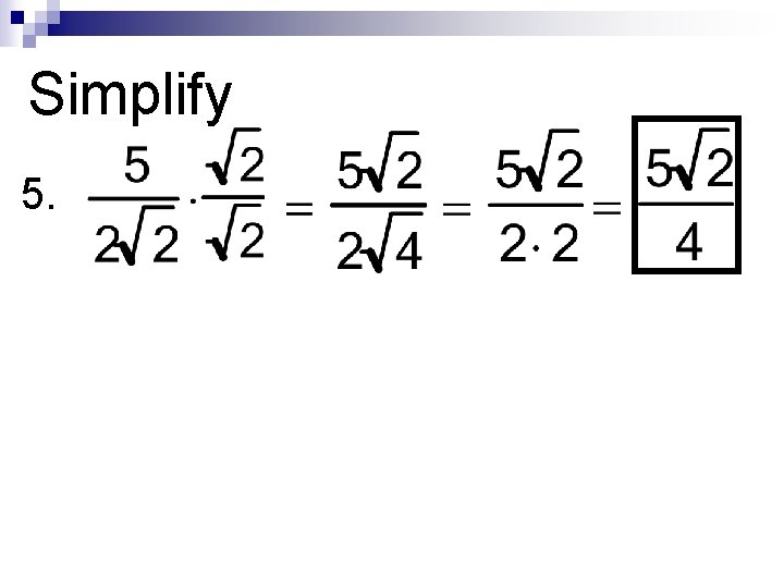Simplify 5. Simplify 5.