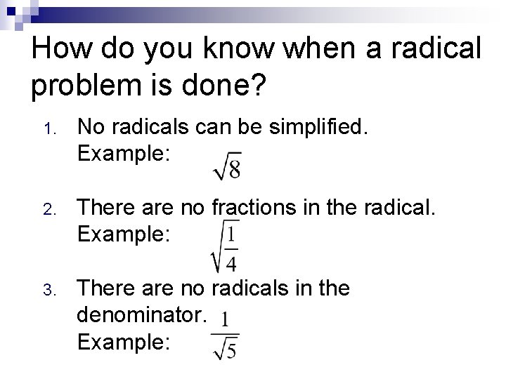 How do you know when a radical problem is done? 1. No radicals can How do you know when a radical problem is done? 1. No radicals can
