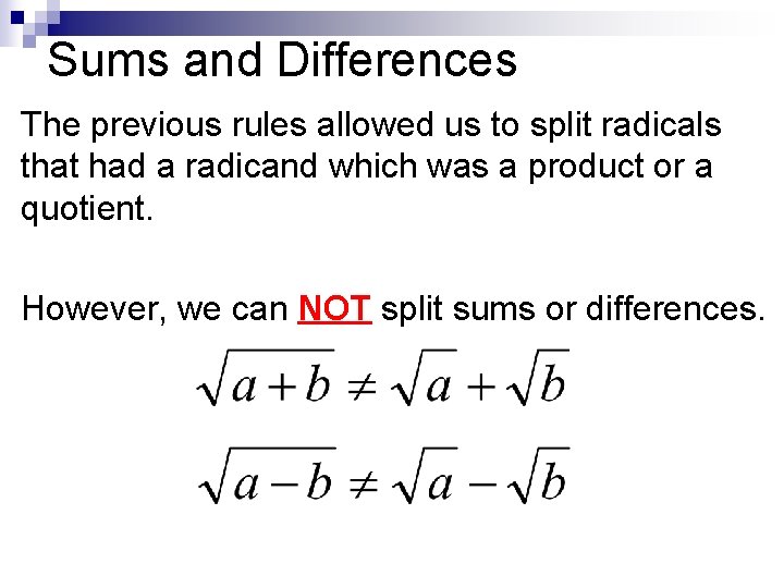 Sums and Differences The previous rules allowed us to split radicals that had a Sums and Differences The previous rules allowed us to split radicals that had a