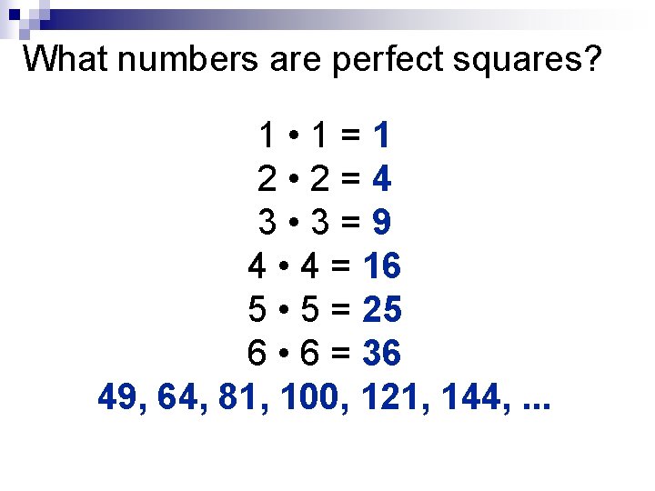 What numbers are perfect squares? 1 • 1=1 2 • 2=4 3 • 3=9 What numbers are perfect squares? 1 • 1=1 2 • 2=4 3 • 3=9