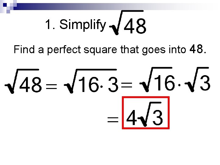 1. Simplify Find a perfect square that goes into 48. 